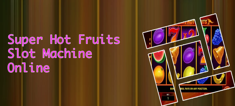 Super hot fruits slot free play